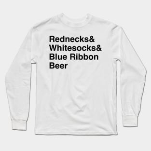 Rednecks, Whitesocks, & Blue Ribbon Beer Long Sleeve T-Shirt